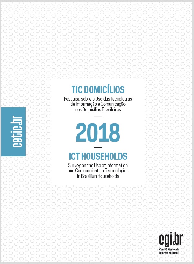 Pesquisa sobre o uso das Tecnologias de Informação e Comunicação nos domicílios brasileiros  - TIC Domicílios 2018